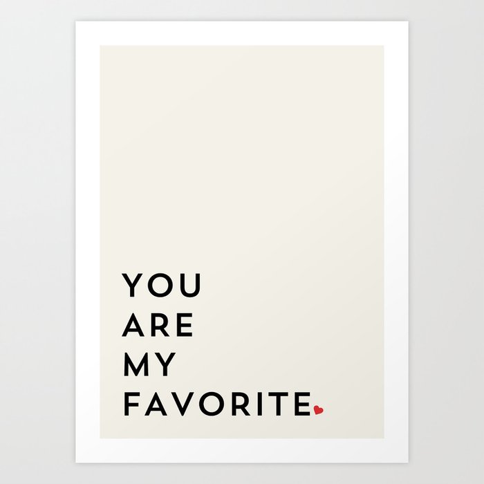YOU ARE MY FAVORITE Kunstdrucke YOU ARE MY FAVORITE Kunstdrucke