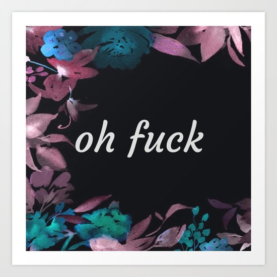 Oh Fuck (Floral) Art Print