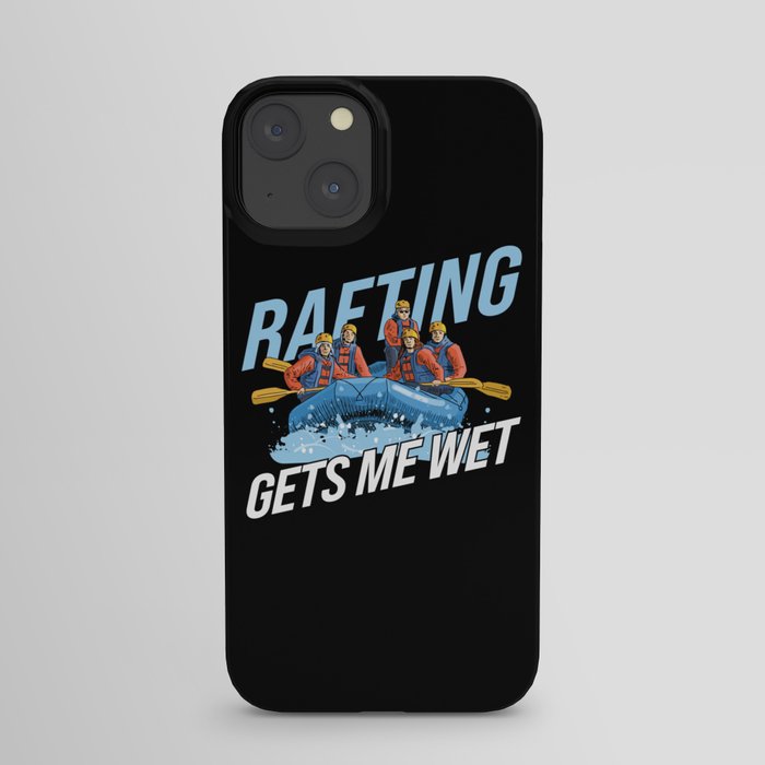 Gets Me Wet Rafting iPhone Case