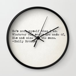“Whatever our souls are made of, his and mine are the same” -Emily Brontë Wall Clock