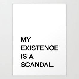 Oscar Wilde - My existence is a scandal. Art Print