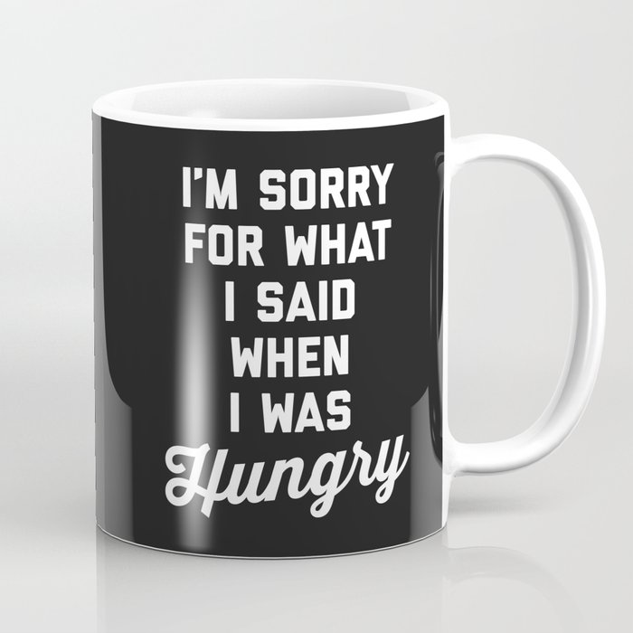 Sorry I Was Hungry Funny Quote Coffee Mug