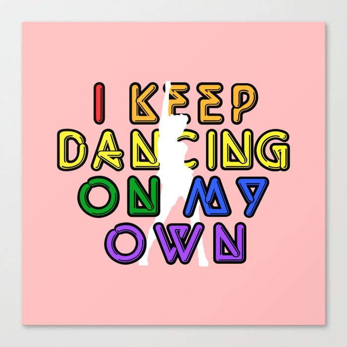 I Keep Dancing On My Own Canvas Print