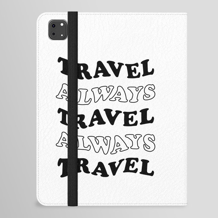 Travel Always and Always Travel (black/white) iPad Folio Case