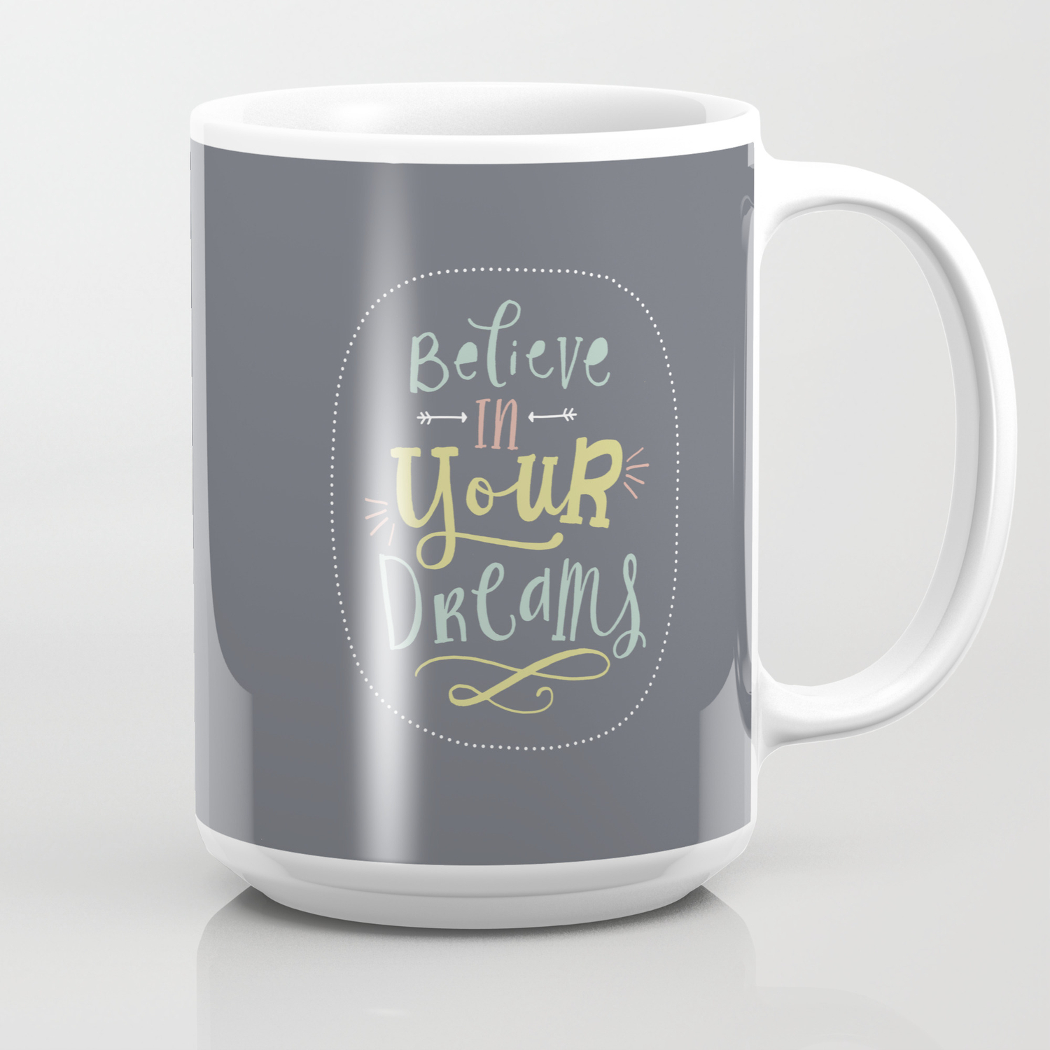 Quirky Hand Lettered Print Quote Believe In Your Dreams Coffee Mug By Nikkiwhistoninks Society6