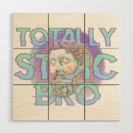 Totally Stoic Bro Wood Wall Art