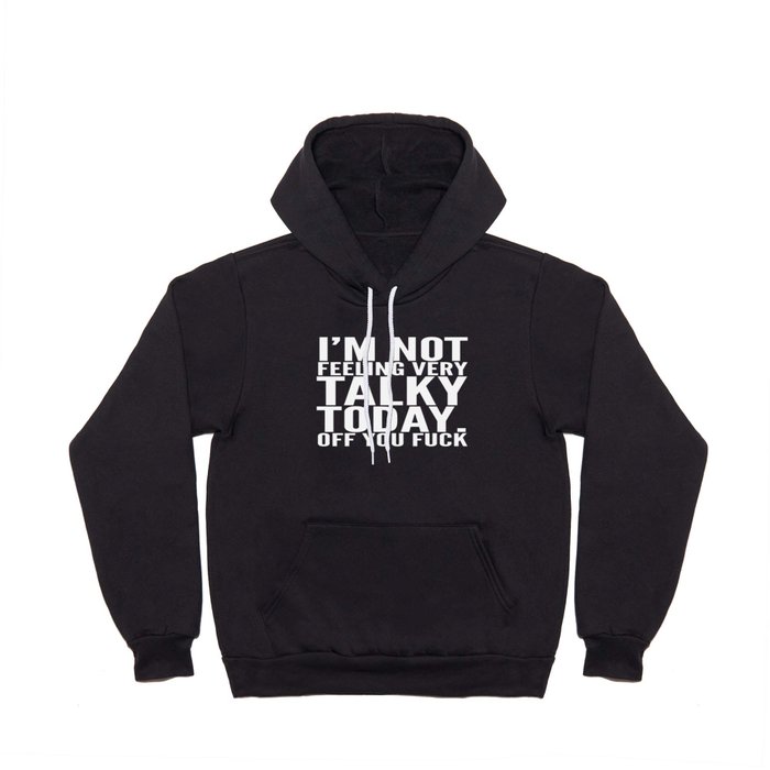 I'm Not Feeling Very Talky Today Off You Fuck (Black & White) Hoody