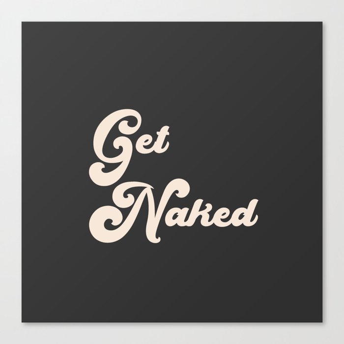 Get Naked in Black Canvas Print