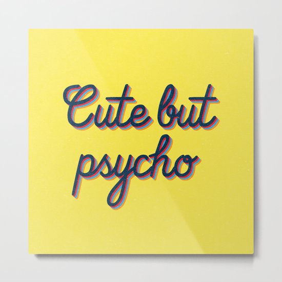 Cute but Psycho Metal Print