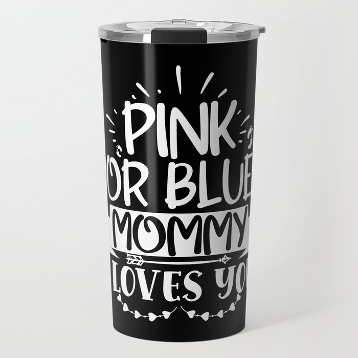 Pink Or Blue Mommy Loves You Travel Mug