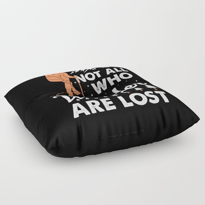 Not All Who Wander Are Lost Floor Pillow