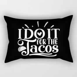 I Do It For The Tacos Motivation Quote For Taco Lover Rectangular Pillow