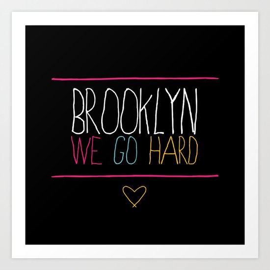 Brooklyn We Go Hard Art Print