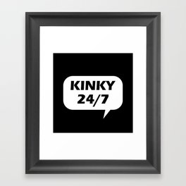 Kinky 24/7 Framed Art Print