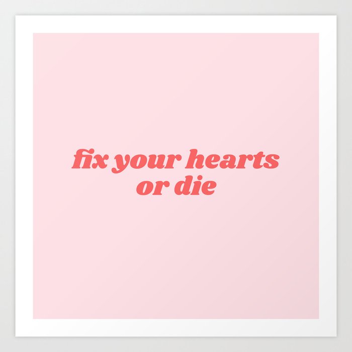 fix your hearts Art Print