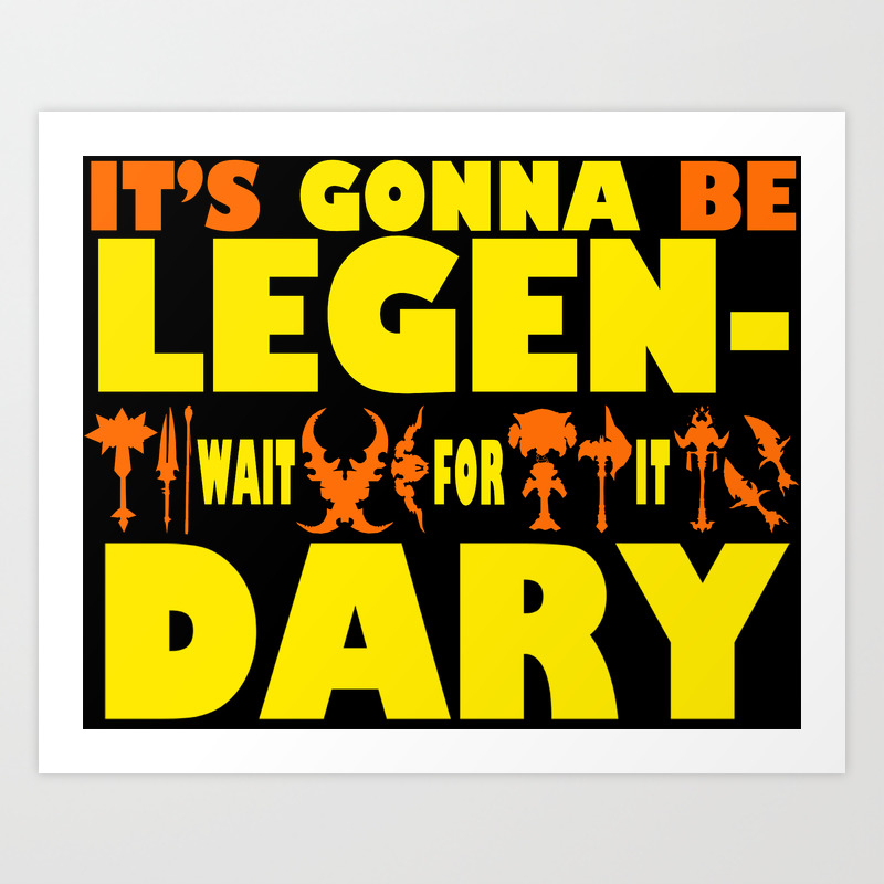 World Of Warcarft It S Gonna Be Legen Wait For It Dary Art Print By Macaluso Society6 They're not gonna know what hit them. world of warcarft it s gonna be legen wait for it dary art print by macaluso