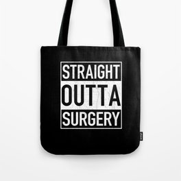 Straight Outta SURGERY Tote Bag