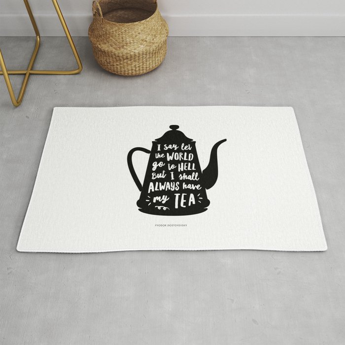 I Say Let the World Go to Hell But I Shall Always Have My Tea Black and White kitchen home decor Rug