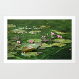 Monet Quote: I must have flowers, always & always! Art Print