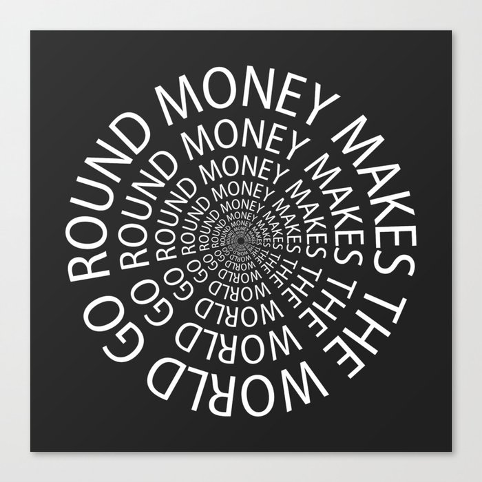 another way to say money makes the world go round
