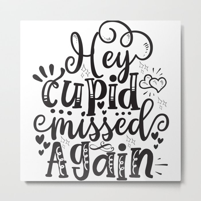 Hey Cupid Missed Again Metal Print