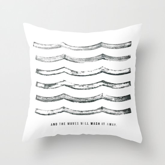And the waves will wash it away Throw Pillow