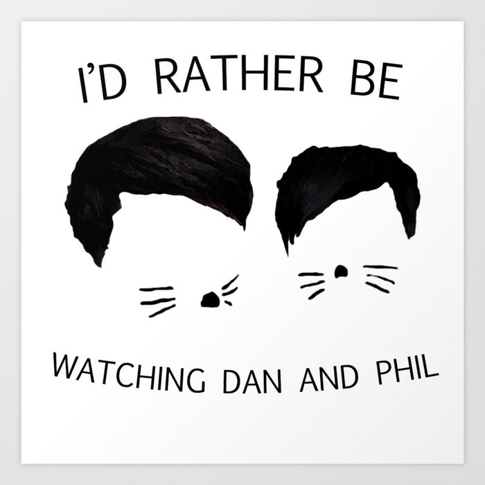 I'd rather be watching Dan and Phil Art Print