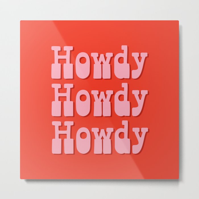 Howdy Howdy Howdy! Pink and Red Metal Print