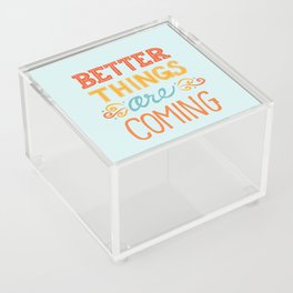 Better Things are Coming Acrylic Box