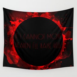 If I cannot move heaven I'll raise hell Wall Tapestry