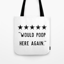 Would Poop Here Again Tote Bag