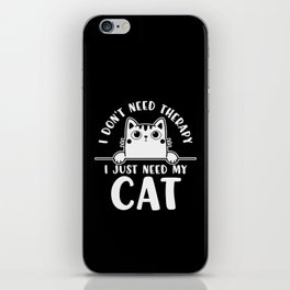 I Don't Need Therapy I Just Need My Cat iPhone Skin