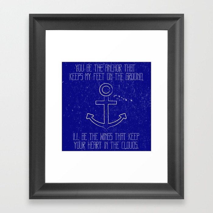 You be the anchor that keeps my feet on the ground... Framed Art Print
