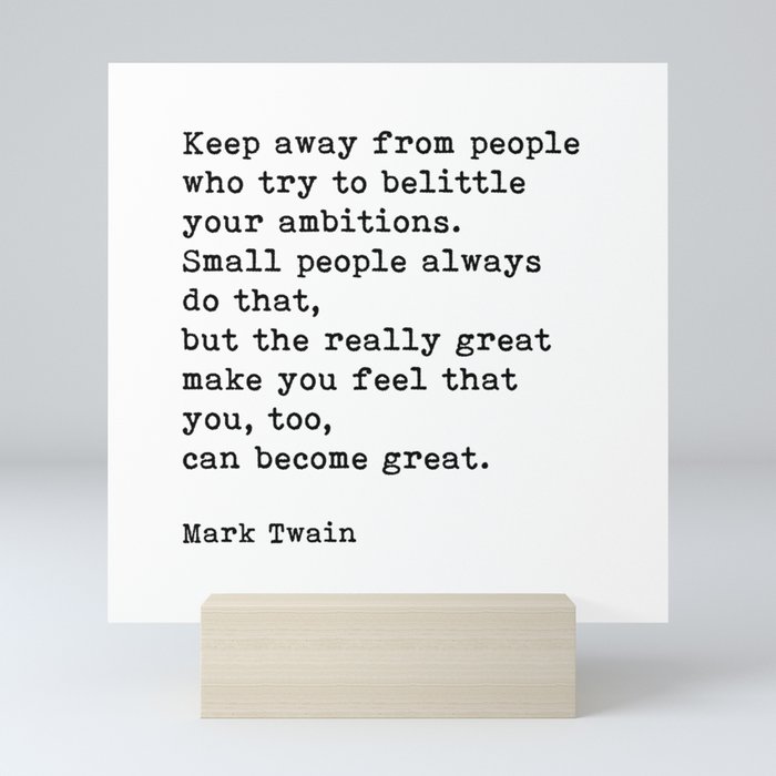 Keep Away From People Who Try To Belittle, Mark Twain Inspirational Quote Mini Art Print
