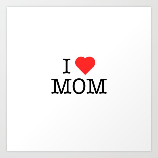 I Love Mom Art Print