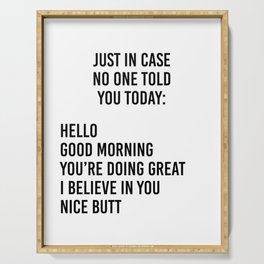 Just in case no one told you today: hello / good morning / you're doing great / I believe in you Serving Tray