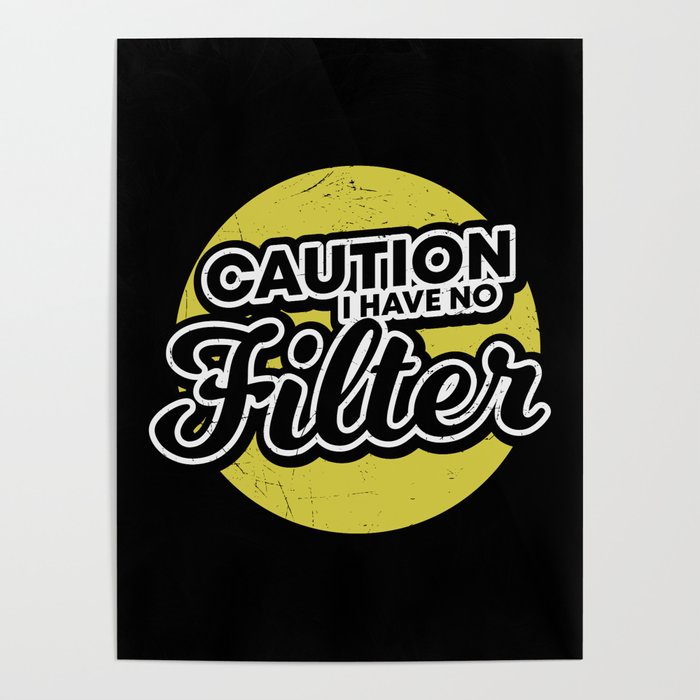 Caution I Have No Filter Poster