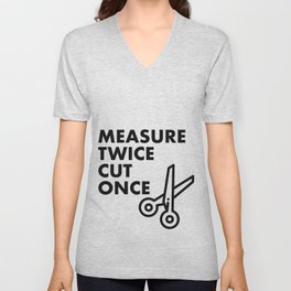 Measure Twice, Cut Once V Neck T Shirt