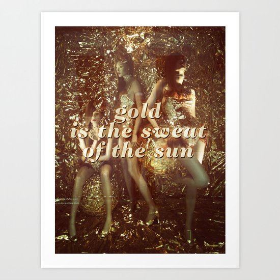 Gold is the sweat of the sun Art Print