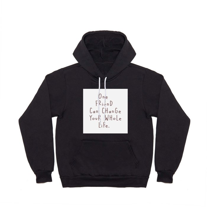 Friend, friendship, Card, One friend can change your whole life... Hoody