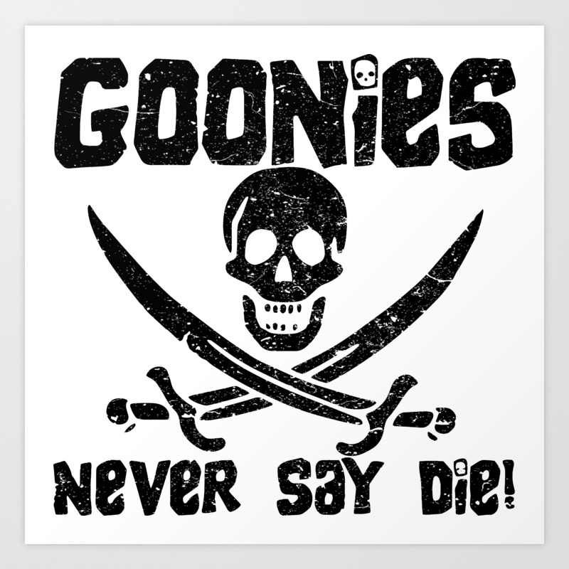 The Goonies Never Say Die Artwork Distressed For Prints Posters Tshirts Men Women Kids Art Print By Cloth O Rama Society6