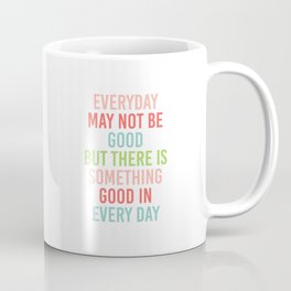 EVERY DAY MAY NOT BE GOOD BUT  Coffee Mug