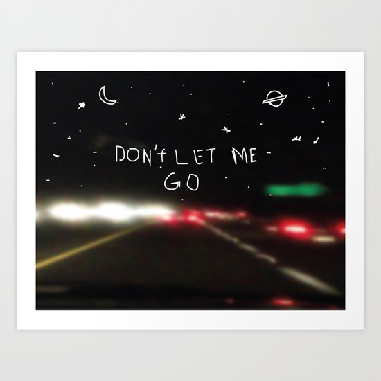 Don't Let Me GO Art Print