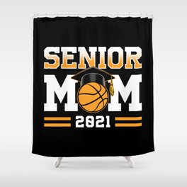 Proud Mom Basketball Senior 2021 Shower Curtain