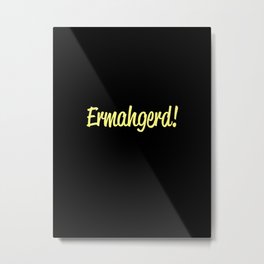 Vaneza Metal Print | Funny, Omg, Yellow, Typography, Ohmygod, Digital, Black, Ermahgerd, Popart, Graphicdesign 