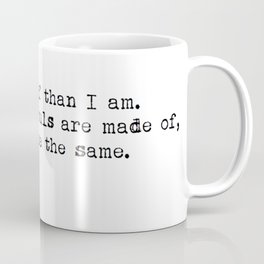 “Whatever our souls are made of, his and mine are the same” -Emily Brontë Coffee Mug
