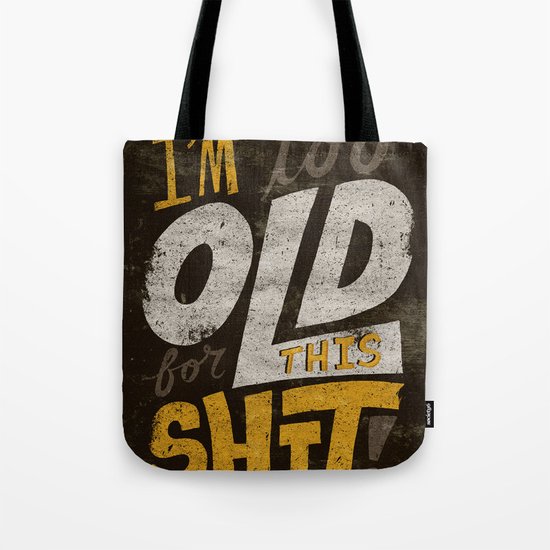 Too Old For This Shit Tote Bag
