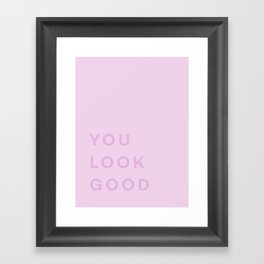 You Look Good - pink Framed Art Print