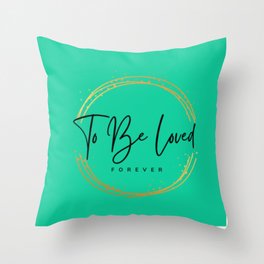 To Be Loved Throw Pillow