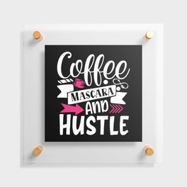Coffee Mascara And Hustle Beauty Quote Floating Acrylic Print